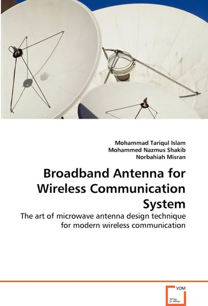 Обложка книги Broadband Antenna for Wireless Communication System, Mohammad Tariqul Islam, Mohammed Nazmus Shakib, Norbahiah Misran