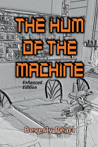 Обложка книги The Hum of the Machine, Enhanced Edition, Beverly Pearl