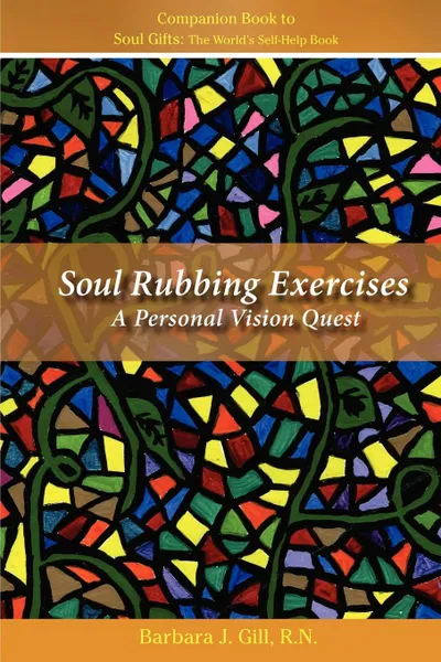 Обложка книги Soul Rubbing Exercises. A Personal Vision Quest, Barbara J. Gill