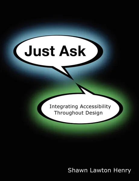 Обложка книги Just Ask. Integrating Accessibility Throughout Design, Shawn Lawton Henry