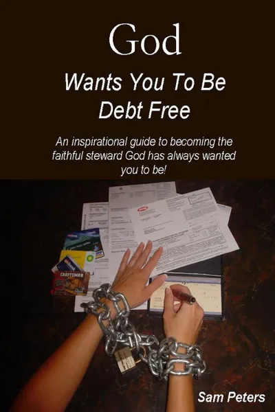 Обложка книги God Wants You to Be Debt Free, Sam Peters