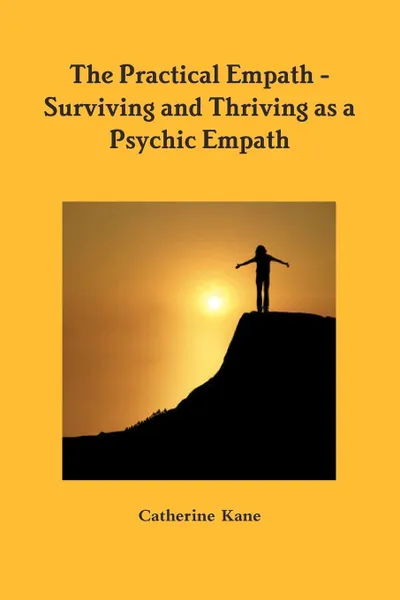 Обложка книги The Practical Empath - Surviving and Thriving as a Psychic Empath, Catherine Kane