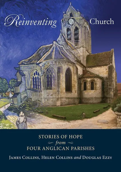 Обложка книги Reinventing Church. Stories of hope from four Anglican parishes, James Collins, Helen Collins, Douglas Ezzy