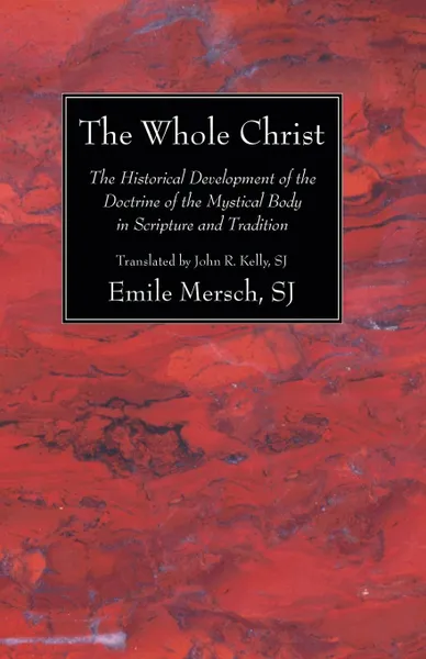 Обложка книги The Whole Christ, Emile SJ Mersch, John R. SJ Kelly