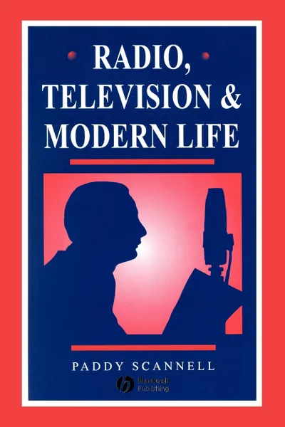 Обложка книги Radio, Television and Modern Life, Paddy Scannell