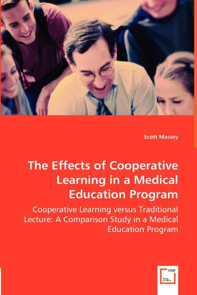 Обложка книги The Effects of Cooperative Learning in a Medical Education Program - Cooperative Learning versus Traditional Lecture. A Comparison Study in a Medical Education Program, Scott Massey