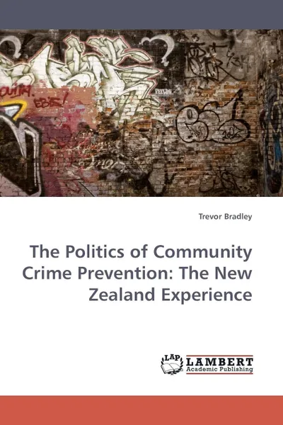 Обложка книги The Politics of Community Crime Prevention. The New Zealand Experience, Trevor Bradley, Bradley Trevor