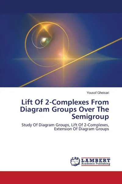 Обложка книги Lift Of 2-Complexes From Diagram Groups Over The Semigroup, Gheisari Yousof