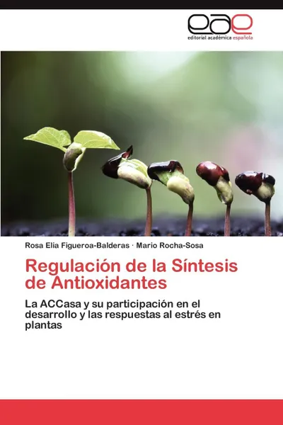 Обложка книги Regulacion de la Sintesis de Antioxidantes, Figueroa-Balderas Rosa Elia, Rocha-Sosa Mario