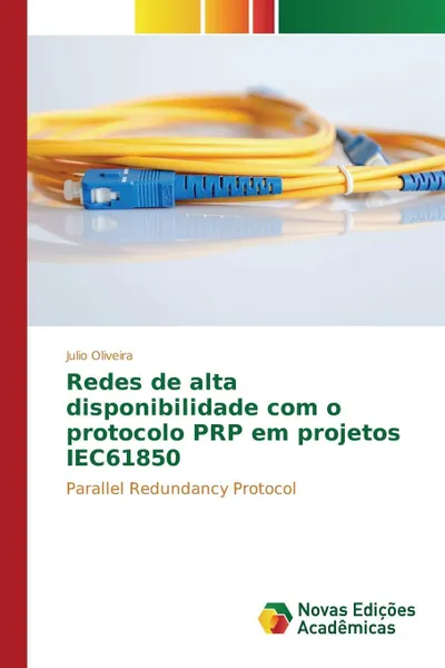 Обложка книги Redes de alta disponibilidade com o protocolo PRP em projetos IEC61850, Oliveira Julio