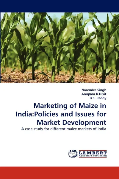 Обложка книги Marketing of Maize in India. Policies and Issues for Market Development, Narendra Singh, Anupam K.Dixit, B.S. Reddy