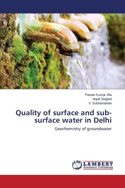 Обложка книги Quality of surface and sub-surface water in Delhi, Jha Pawan Kumar, Singhal Anjali, Subramanian V.