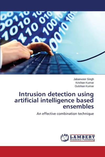 Обложка книги Intrusion Detection Using Artificial Intelligence Based Ensembles, Singh Jabarweer, Kumar Krishan, Kumar Gulshan