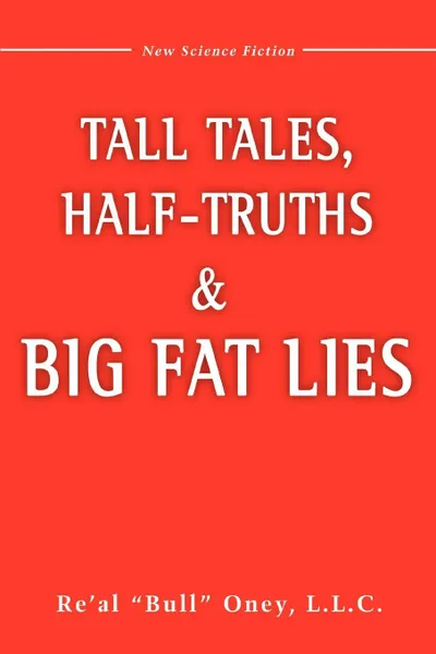 Обложка книги Tall Tales, Half-Truths, and Big Fat Lies!, L.L.C. Re'Al 