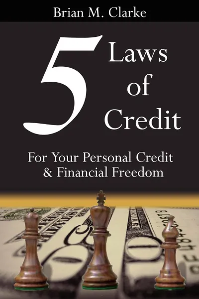 Обложка книги 5 Laws of Credit. For Your Personal Credit and Financial Freedom, Brian M. Clarke