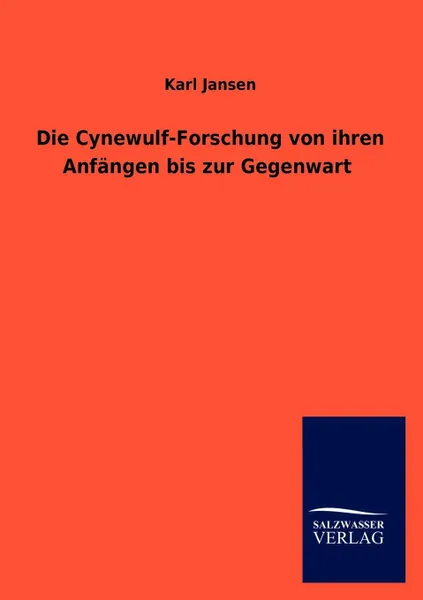 Обложка книги Die Cynewulf-Forschung Von Ihren Anfangen Bis Zur Gegenwart, Karl Jansen