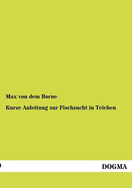 Обложка книги Kurze Anleitung zur Fischzucht in Teichen, Max von dem Borne