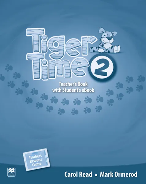 Обложка книги Tiger Time 2: Teacher's Book (+ Student's eBook), Carol Read, Mark Ormerod