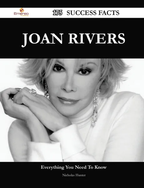 Обложка книги Joan Rivers 175 Success Facts - Everything you need to know about Joan Rivers, Nicholas Hunter