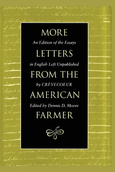 Обложка книги More Letters from the American Farmer. An Edition of the Essays in English Left Unpublished by Crevecoeur, J. Hector St. John de Crèvecoeur