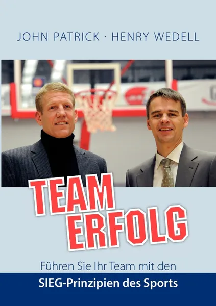 Обложка книги Teamerfolg - Fuhren Sie Ihr Team mit den SIEG-Prinzipien des Sports, Henry Wedell, John Patrick