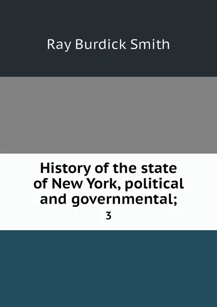 Обложка книги History of the state of New York, political and governmental;. 3, Ray Burdick Smith