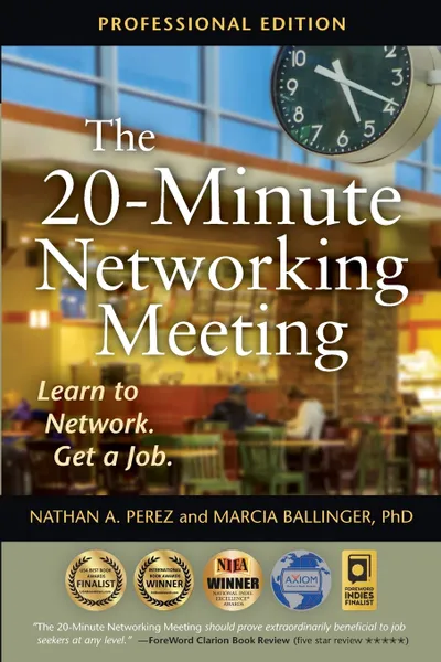 Обложка книги The 20-Minute Networking Meeting - Professional Edition. Learn to Network. Get a Job., Nathan A. Perez, Marcia Ballinger PhD