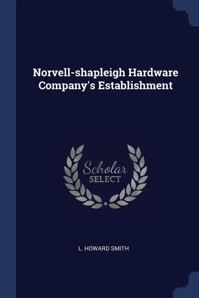Обложка книги Norvell-shapleigh Hardware Company's Establishment, L. Howard Smith