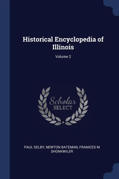 Обложка книги Historical Encyclopedia of Illinois; Volume 2, Paul Selby, Newton Bateman, Franices M Shonkwiler