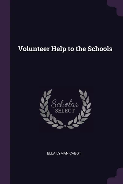 Обложка книги Volunteer Help to the Schools, Ella Lyman Cabot