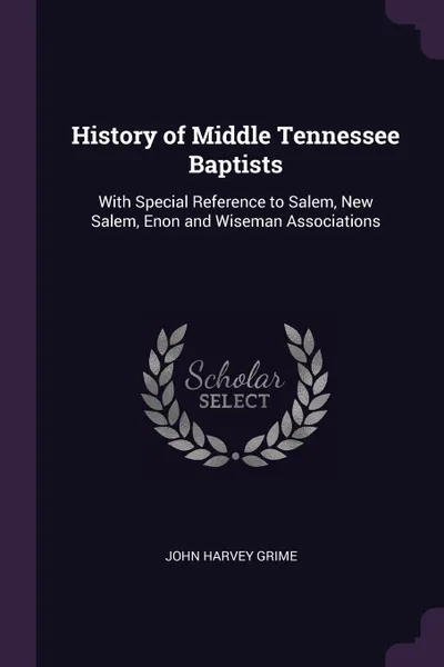 Обложка книги History of Middle Tennessee Baptists. With Special Reference to Salem, New Salem, Enon and Wiseman Associations, John Harvey Grime