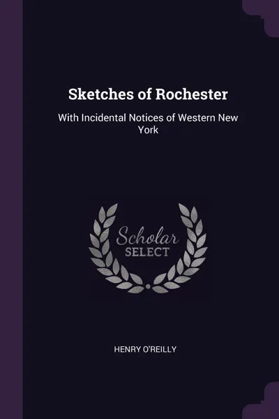 Обложка книги Sketches of Rochester. With Incidental Notices of Western New York, Henry O'Reilly