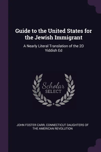 Обложка книги Guide to the United States for the Jewish Immigrant. A Nearly Literal Translation of the 2D Yiddish Ed, John Foster Carr