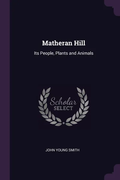 Обложка книги Matheran Hill. Its People, Plants and Animals, John Young Smith