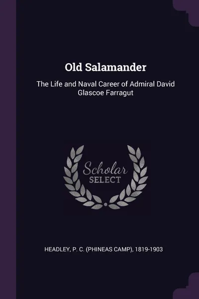 Обложка книги Old Salamander. The Life and Naval Career of Admiral David Glascoe Farragut, P C. 1819-1903 Headley