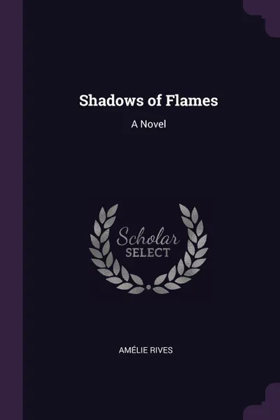 Обложка книги Shadows of Flames. A Novel, Amélie Rives