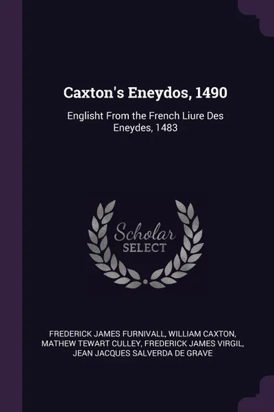 Обложка книги Caxton's Eneydos, 1490. Englisht From the French Liure Des Eneydes, 1483, Frederick James Furnivall, William Caxton, Mathew Tewart Culley