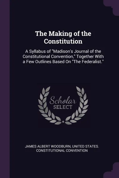 Обложка книги The Making of the Constitution. A Syllabus of 