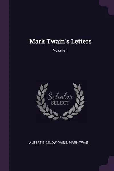 Обложка книги Mark Twain's Letters; Volume 1, Albert Bigelow Paine, Mark Twain