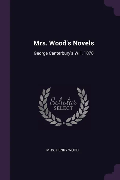 Обложка книги Mrs. Wood's Novels. George Canterbury's Will. 1878, Mrs. Henry Wood