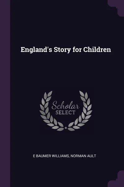 Обложка книги England's Story for Children, E Baumer Williams, Norman Ault