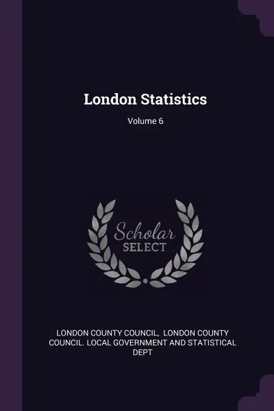 Обложка книги London Statistics; Volume 6, London County Council