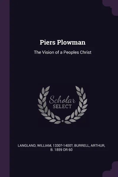 Обложка книги Piers Plowman. The Vision of a Peoples Christ, William Langland, Arthur Burrell