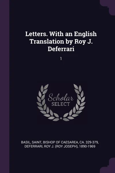 Обложка книги Letters. With an English Translation by Roy J. Deferrari. 1, Roy J. 1890-1969 Deferrari