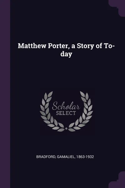 Обложка книги Matthew Porter, a Story of To-day, Gamaliel Bradford