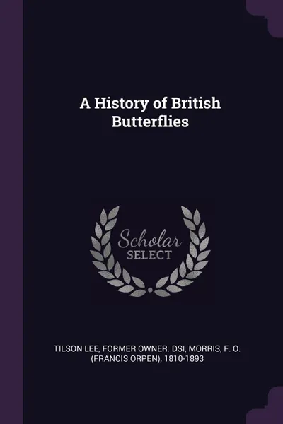 Обложка книги A History of British Butterflies, former owner. DSI Tilson Lee, F O. 1810-1893 Morris