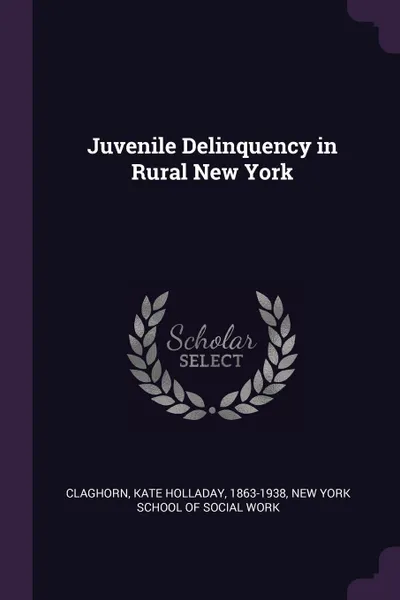 Обложка книги Juvenile Delinquency in Rural New York, Kate Holladay Claghorn