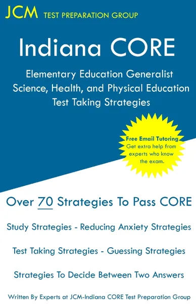 Обложка книги Indiana CORE Elementary Education Generalist Science, Health, and Physical Education - Test Taking Strategies. Indiana CORE 062 - Free Online Tutoring, JCM-Indiana CORE Test Preparation Group