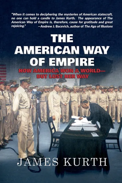 Обложка книги The American Way of Empire. How America Won a World--But Lost Her Way, James Kurth