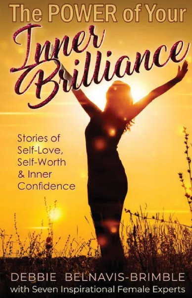 Обложка книги The Power of Your Inner Brilliance. Stories of Self-Love, Self-Worth and Inner Confidence, Debbie Belnavis-Brimble, Judith Richardson Schoeder, Isha B. Campbell